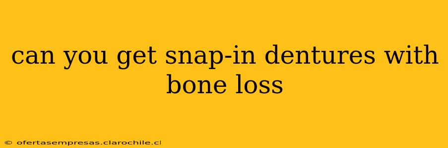 can you get snap-in dentures with bone loss
