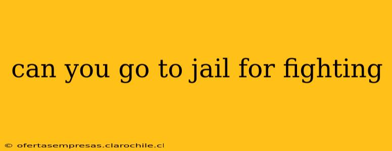 can you go to jail for fighting