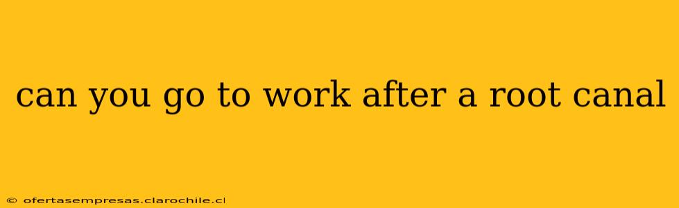 can you go to work after a root canal