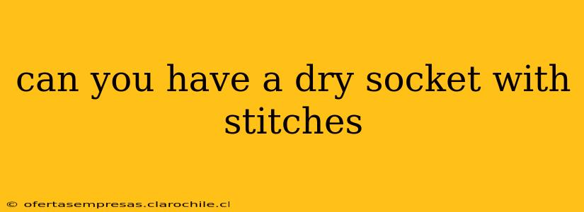 can you have a dry socket with stitches