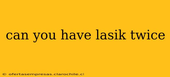 can you have lasik twice