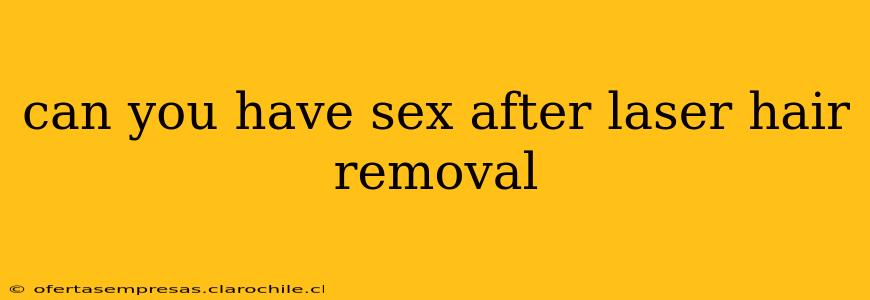 can you have sex after laser hair removal