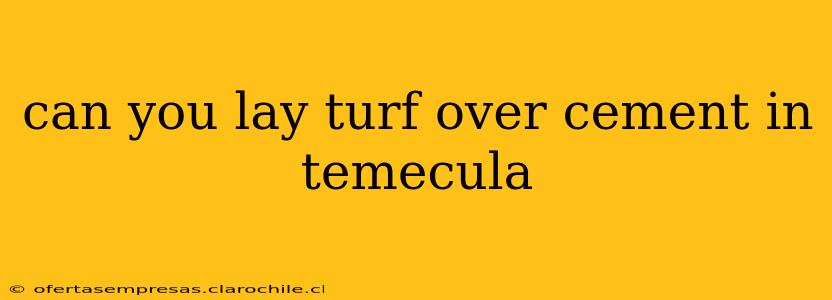 can you lay turf over cement in temecula