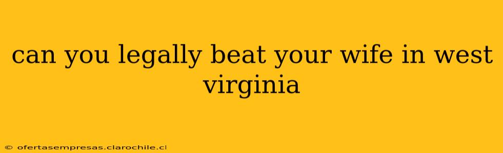 can you legally beat your wife in west virginia