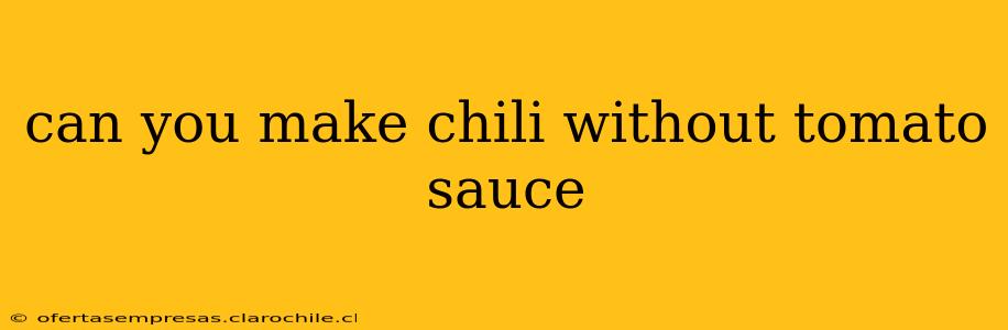 can you make chili without tomato sauce