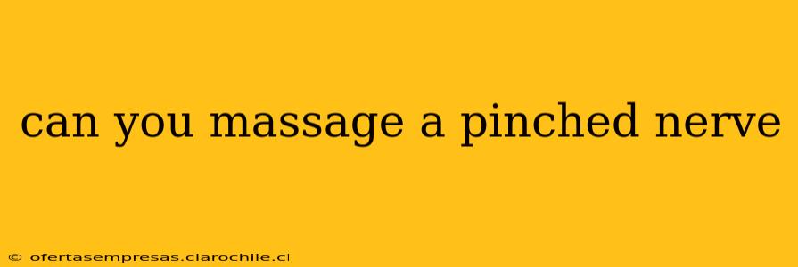 can you massage a pinched nerve