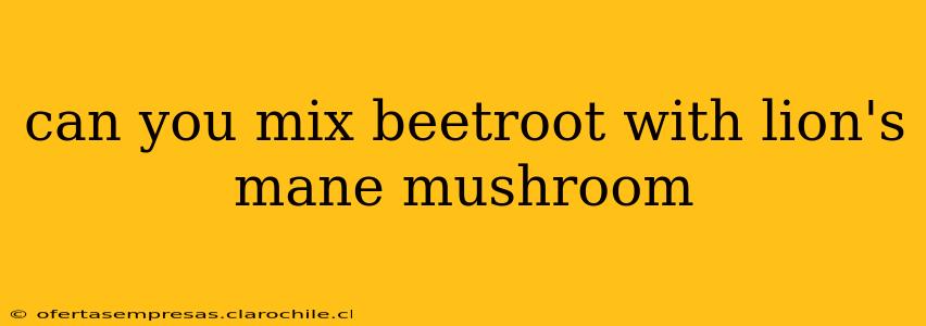 can you mix beetroot with lion's mane mushroom