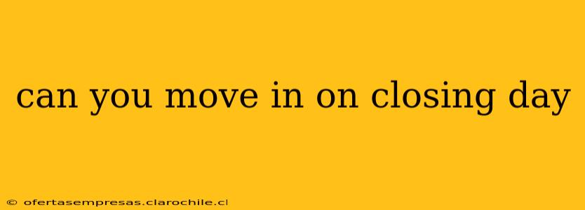 can you move in on closing day
