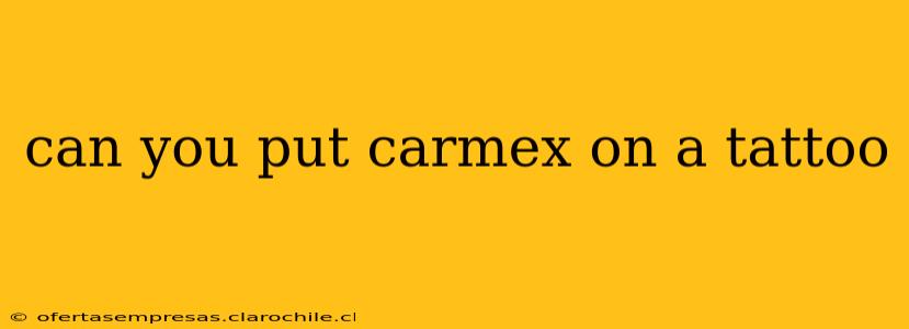 can you put carmex on a tattoo
