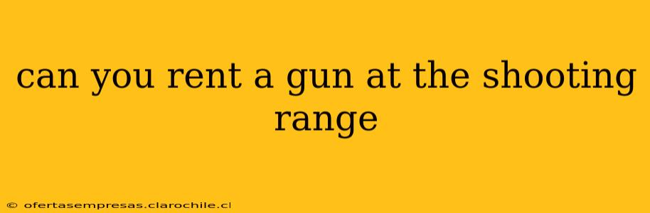can you rent a gun at the shooting range