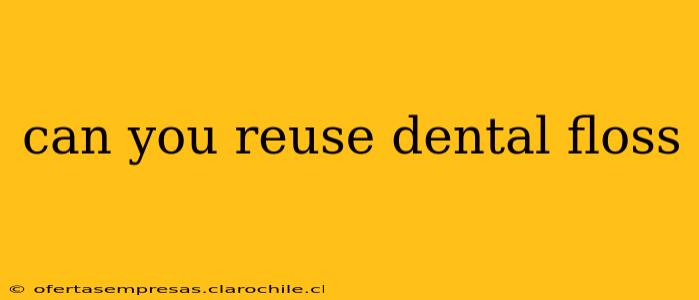 can you reuse dental floss