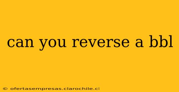 can you reverse a bbl