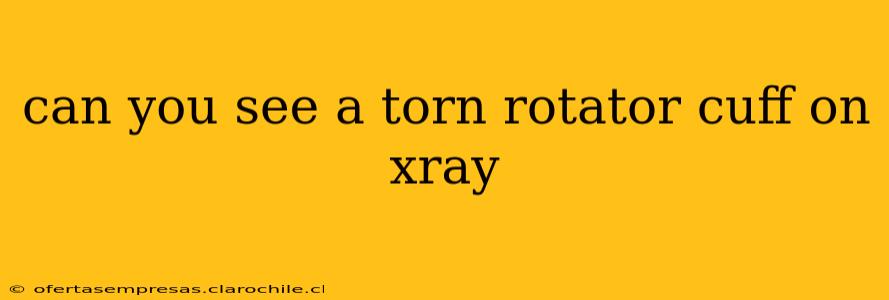 can you see a torn rotator cuff on xray