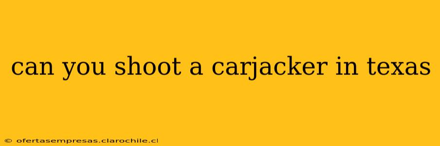 can you shoot a carjacker in texas