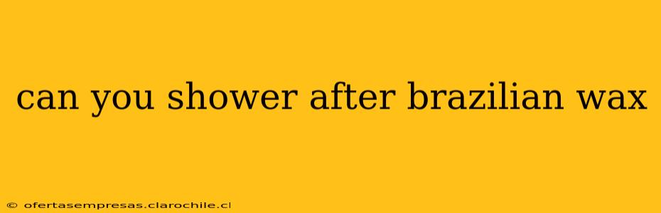can you shower after brazilian wax