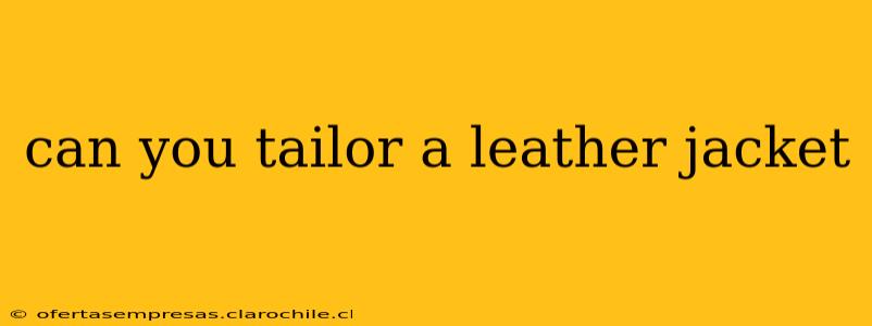 can you tailor a leather jacket