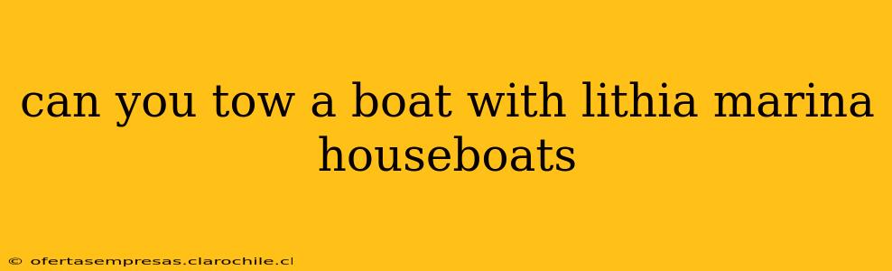 can you tow a boat with lithia marina houseboats