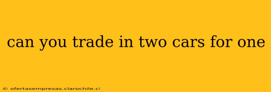 can you trade in two cars for one
