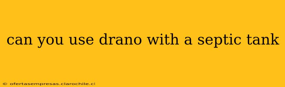 can you use drano with a septic tank