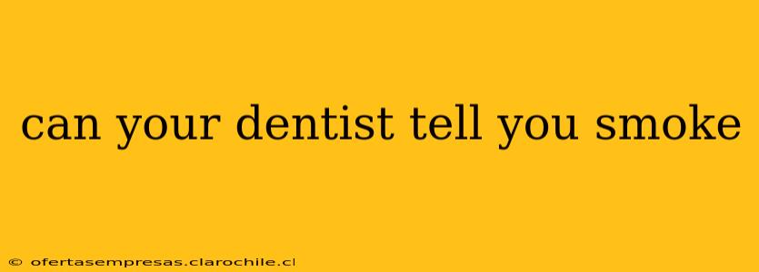 can your dentist tell you smoke