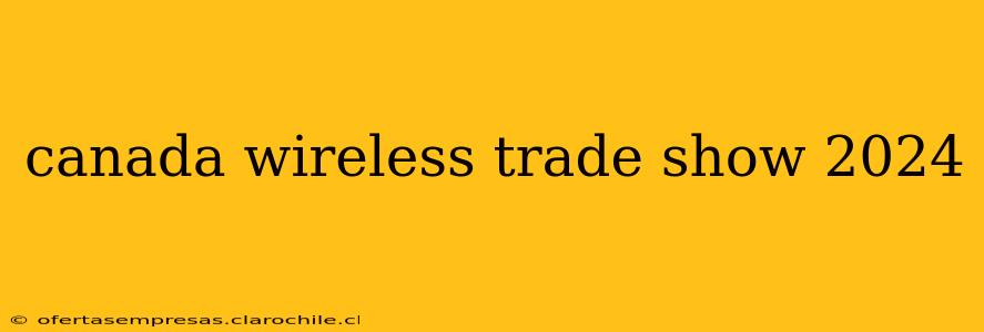 canada wireless trade show 2024