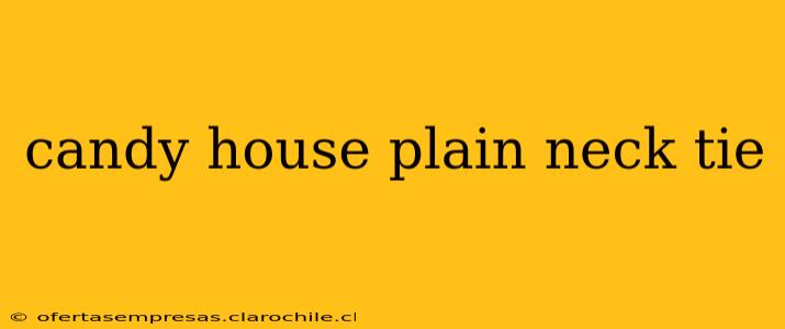 candy house plain neck tie