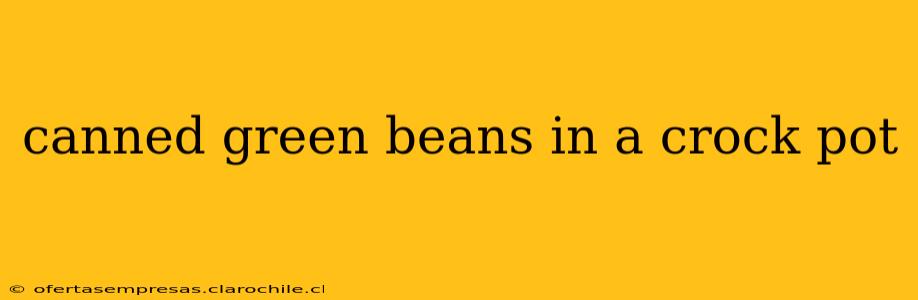 canned green beans in a crock pot