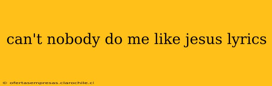 can't nobody do me like jesus lyrics