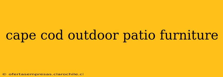 cape cod outdoor patio furniture