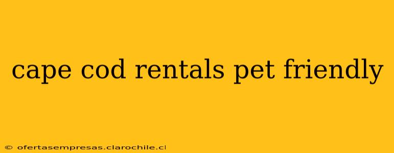 cape cod rentals pet friendly