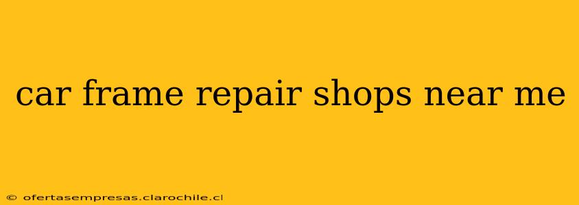 car frame repair shops near me