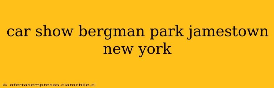 car show bergman park jamestown new york
