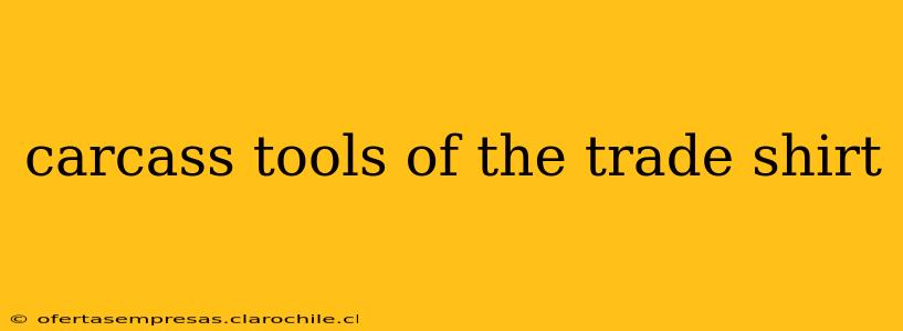 carcass tools of the trade shirt