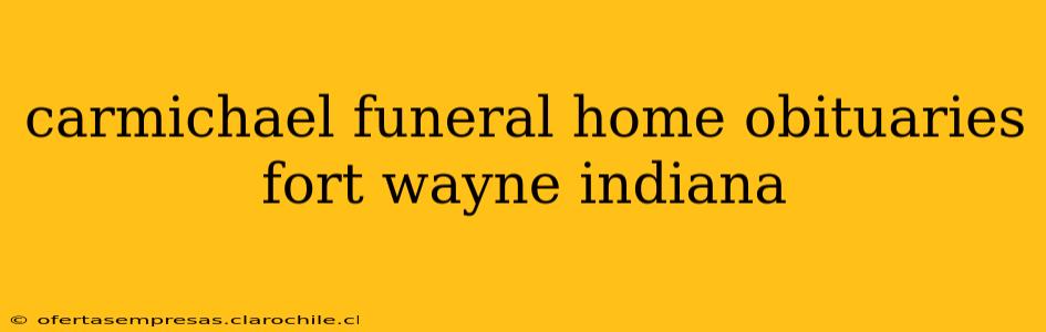 carmichael funeral home obituaries fort wayne indiana