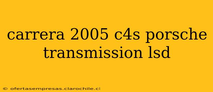 carrera 2005 c4s porsche transmission lsd