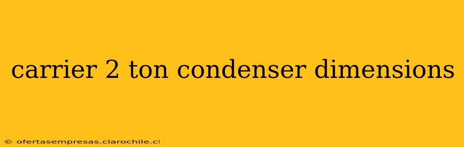 carrier 2 ton condenser dimensions