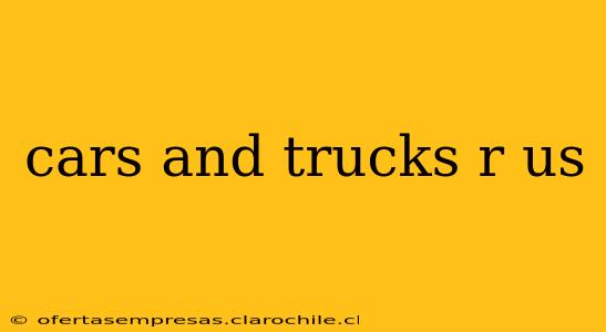 cars and trucks r us