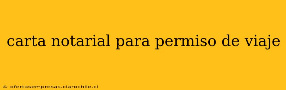 carta notarial para permiso de viaje