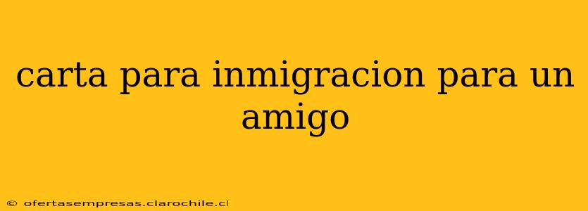 carta para inmigracion para un amigo