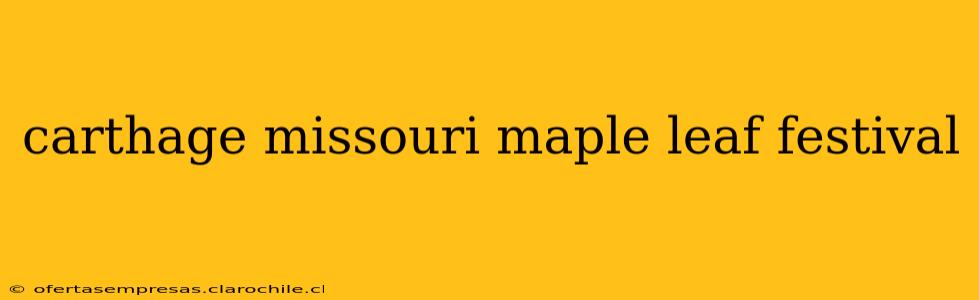 carthage missouri maple leaf festival