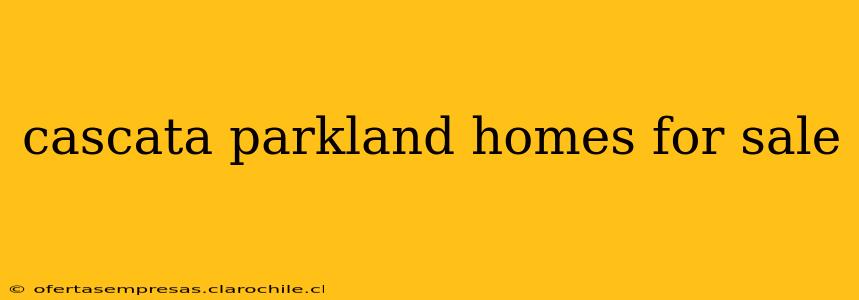 cascata parkland homes for sale