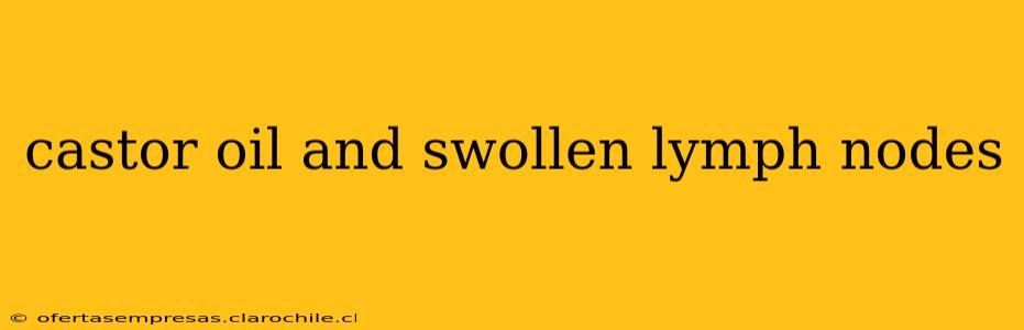 castor oil and swollen lymph nodes