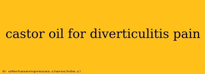 castor oil for diverticulitis pain