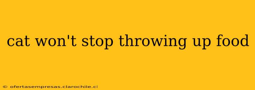 cat won't stop throwing up food