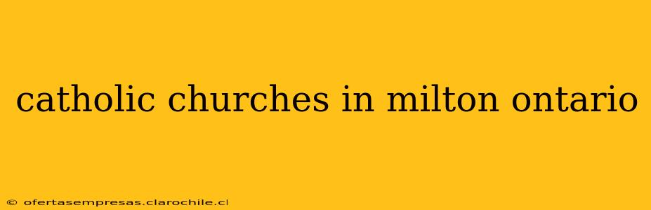 catholic churches in milton ontario