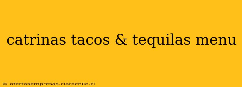 catrinas tacos & tequilas menu