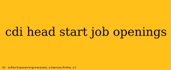 cdi head start job openings