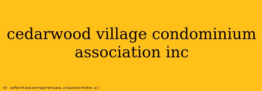 cedarwood village condominium association inc