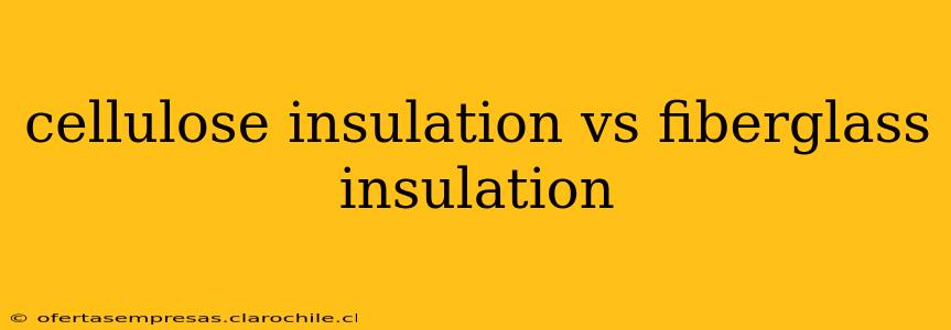 cellulose insulation vs fiberglass insulation