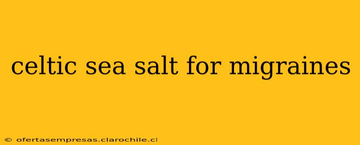 celtic sea salt for migraines